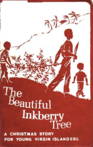 This is the cover of the small booklet my late favorite fourth- grade teacher Dr. Ruth Moolenaar wrote the story of the Inkberry Christmas tree for the children of the Virgin Islands. The cover of the booklet depicts a father and children walking down the hill with an Inkberry tree to be decorated for Christmas season. Our traditional Inkberry Christmas tree is usually harvested after Thanksgiving Day. (Image courtesy Olasee Davis)